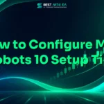 How to Configure MT4 Robots: 10 Setup Tips